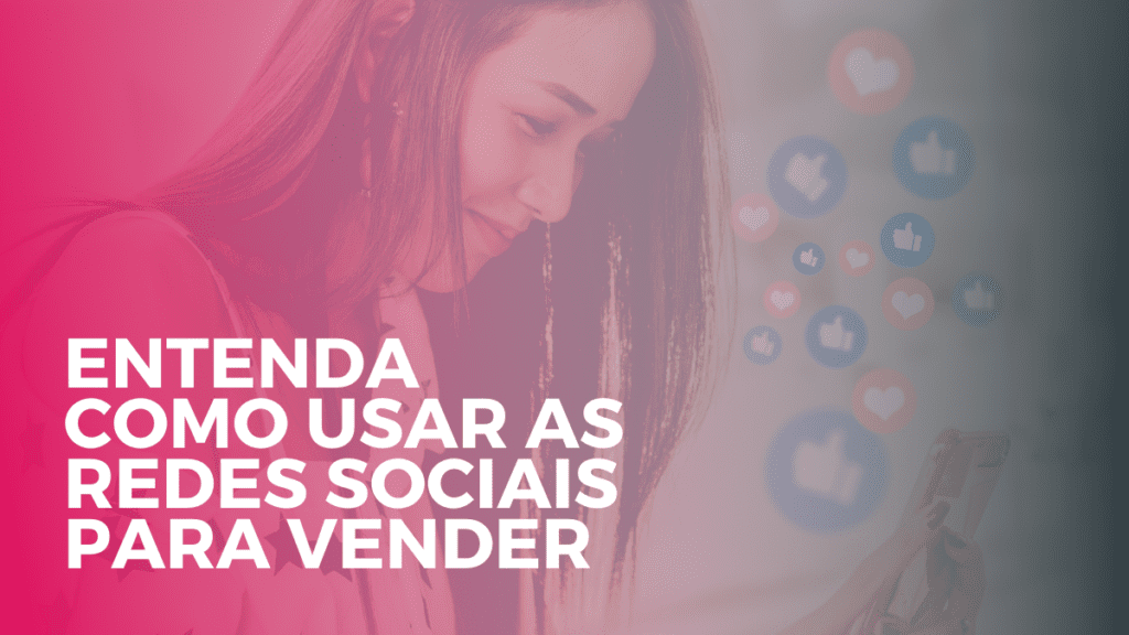 Marketing Digital Entenda Como Usar As Redes Sociais Para Vender 4385