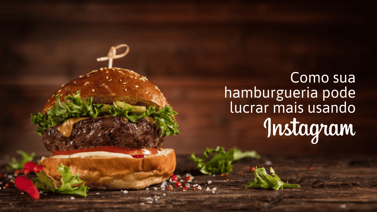 veja como sua hamburgueria pode lucrar mais usando o instagram